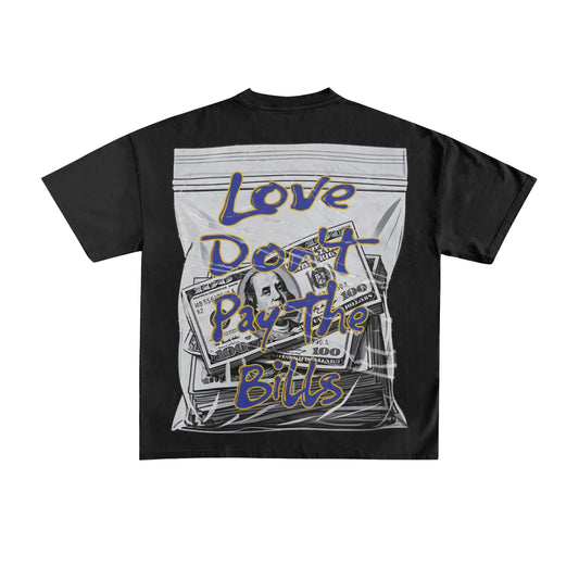 LOVE DON'T PAY THE BILLS TEE